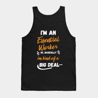 i'm an essential work so i'm a big deal Tank Top